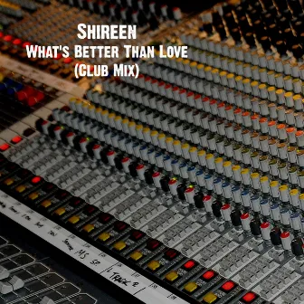 What's Better Than Love (Club Mix) by Shireen