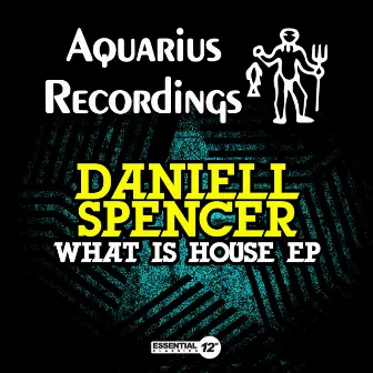 What Is House EP by Daniell Spencer