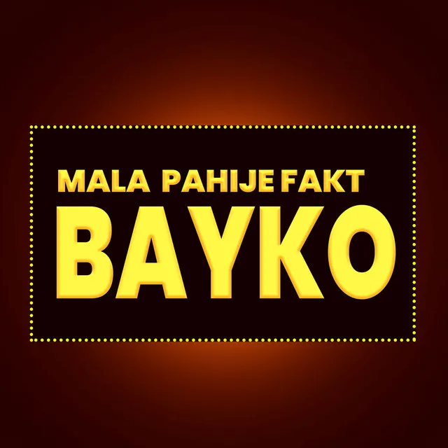 Mala Pahije Fakt Bayko