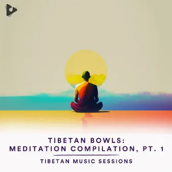 Tibetan Bowls: Meditation Compilation, Pt. 1 by Tibetan Music Sessions