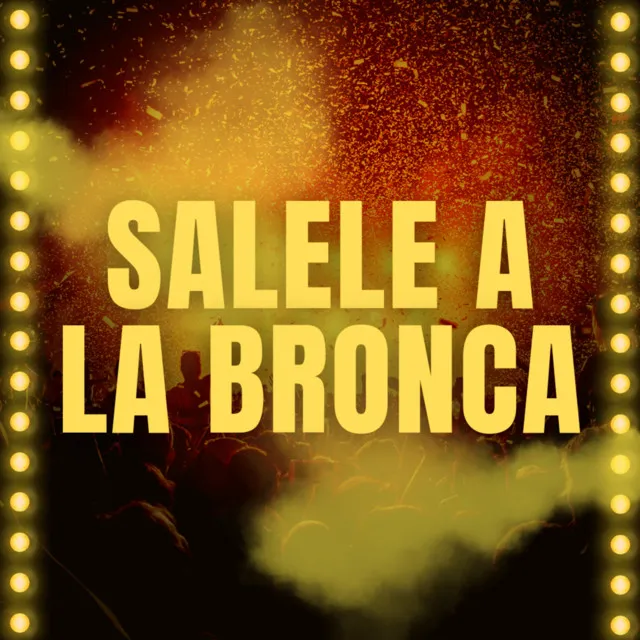 Salele a la bronca