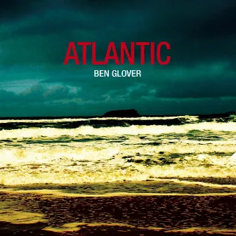 Atlantic by Ben Glover