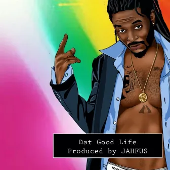 Dat Good Life by Jahfus