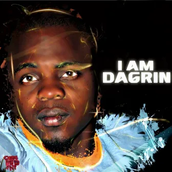 I Am Dagrin by Dagrin