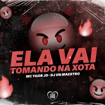 Ela Vai Tomando na Xota by MC Ygor JD