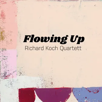 Flowing Up by Richard Koch Quartett