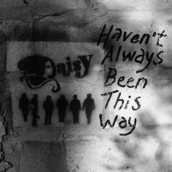 Haven't Always Been This Way by Daisy