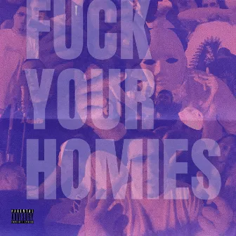 Fuck Your Homies by Zumbiman