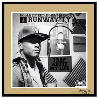 I Rap About My Life by Runway Ty