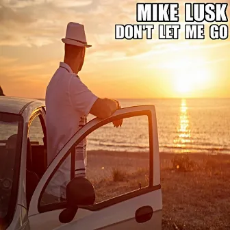 Don't Let Me Go by Mike Lusk