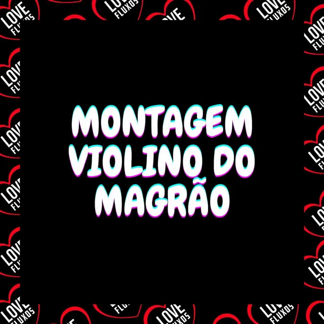 Montagem - Violino do Magrão