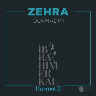 Olamadım (İbrahim Erkal Hürmet 2) by Zehra