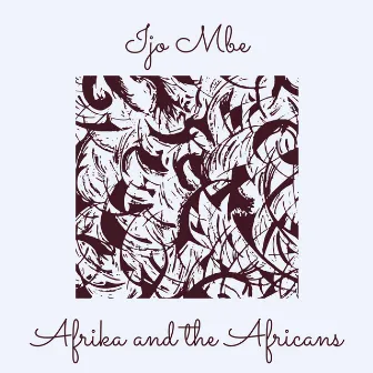 Ijo Mbe by Afrika and the Africans