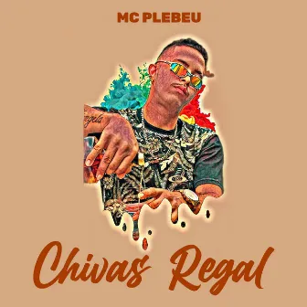 Chivas Regal by Mc Plebeu