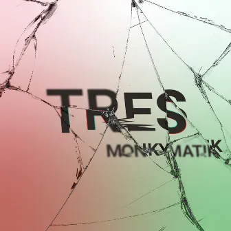 Tres by MONKYMATIK