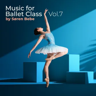 Music for Ballet Class, vol. 7 by Søren Bebe