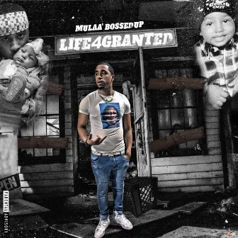 Life4Granted by Mulaa'bossedup