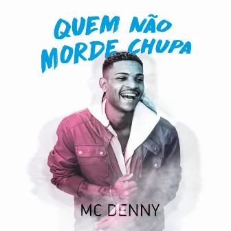 Quem Não Morde Chupa by MC Denny