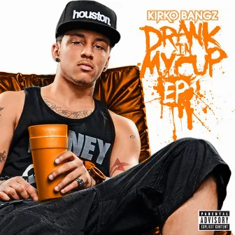 Drank in My Cup EP by Kirko Bangz