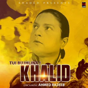 Tui Bujhlina by Khalid