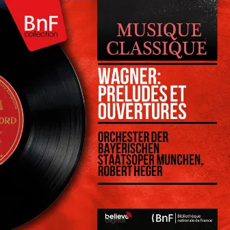 Wagner: Préludes et ouvertures (Mono Version) by Orchester der Bayerischen Staatsoper München