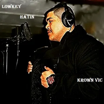 Lowkey Hatin by Krown Vic