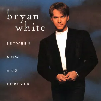 Between Now And Forever by Bryan White