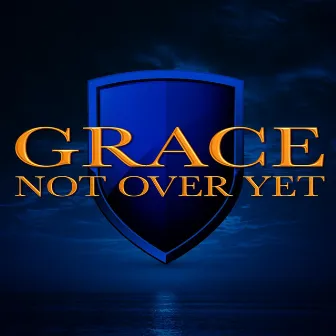 Not Over Yet by Grace