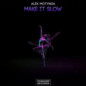 Make It Slow by Alex Motynga