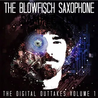 The Digital Outtakes Volume 1 by The Blowfisch Saxophone