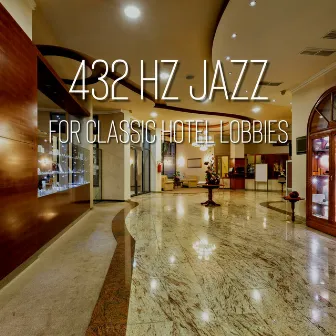 432 Hz Jazz for Classic Hotel Lobbies by Hotel Lobby Jazz