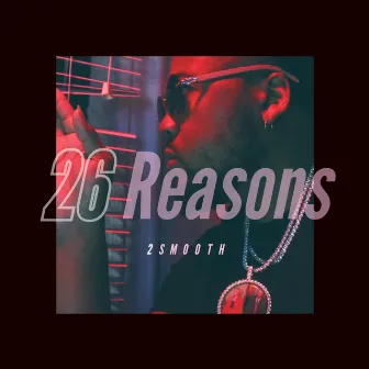 26 Reasons by 2 Smooth