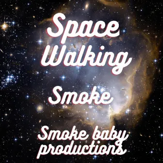 Space Walking by Sbe Smoke