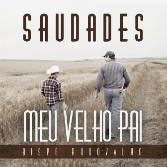 Saudades Meu Velho Pai by Bispo Rodovalho