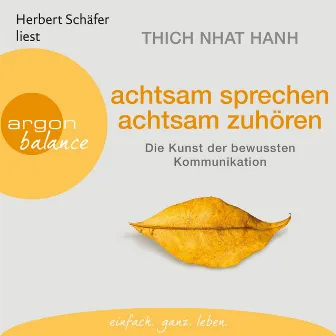 Achtsam sprechen, achtsam zuhören [Die Kunst der bewussten Kommunikation (Gekürzte Fassung)] by Thich Nhat Hanh