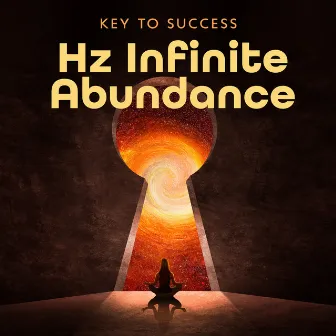 Key to Success (Hz Infinite Abundance, Mental Awakening and Meditation) by Hz Meditation Project