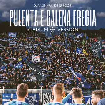 PULENTA E GALENA FREGIA - Stadium Version by Davide Van De Sfroos