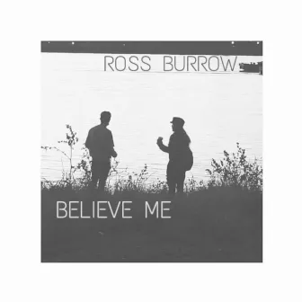 Believe Me by Ross Burrow