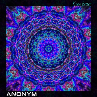 Knew Better by Anonym