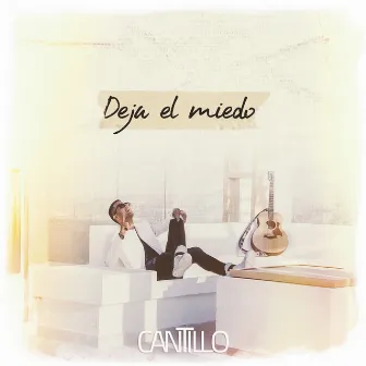 Deja el Miedo by Cantillo