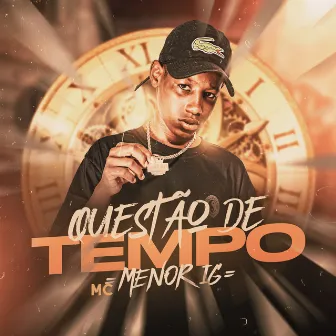 Questão de Tempo by Mc Menor Ig