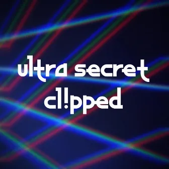 ultra secret by Cl!pped