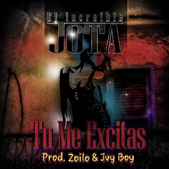 Tu Me Excitas by El Increible Jota