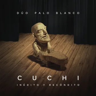 Cuchi Inédito y Recóndito by Dúo Palo Blanco