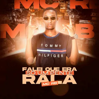 Falei Que Era Só um Pente Rala by Mc RB