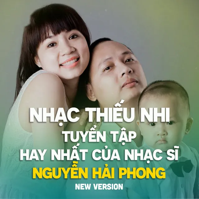 Tuyển tập các ca khúc thiếu nhi hay nhất của nhạc sĩ Nguyễn Hải Phong (new version)