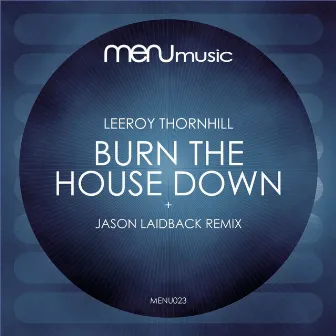 Burn the House Down by Leeroy Thornhill