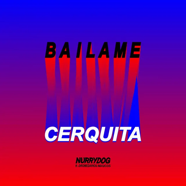 Bailame Cerquita (feat. Dromedarios Mágicos)