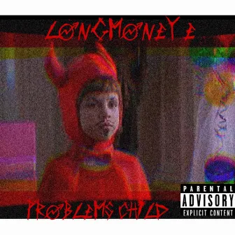 Problems Child by LongMoney E