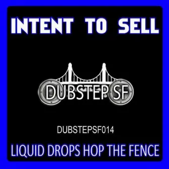 Liquid Drops Hop the Fence - Single by Intent To Sell